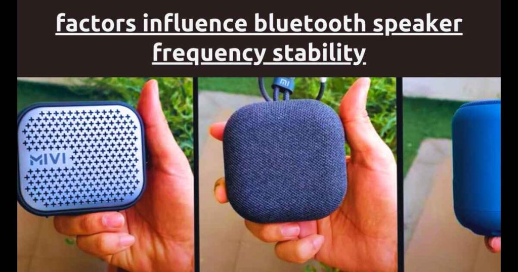 Factors Influence Bluetooth Speaker Frequency Stability