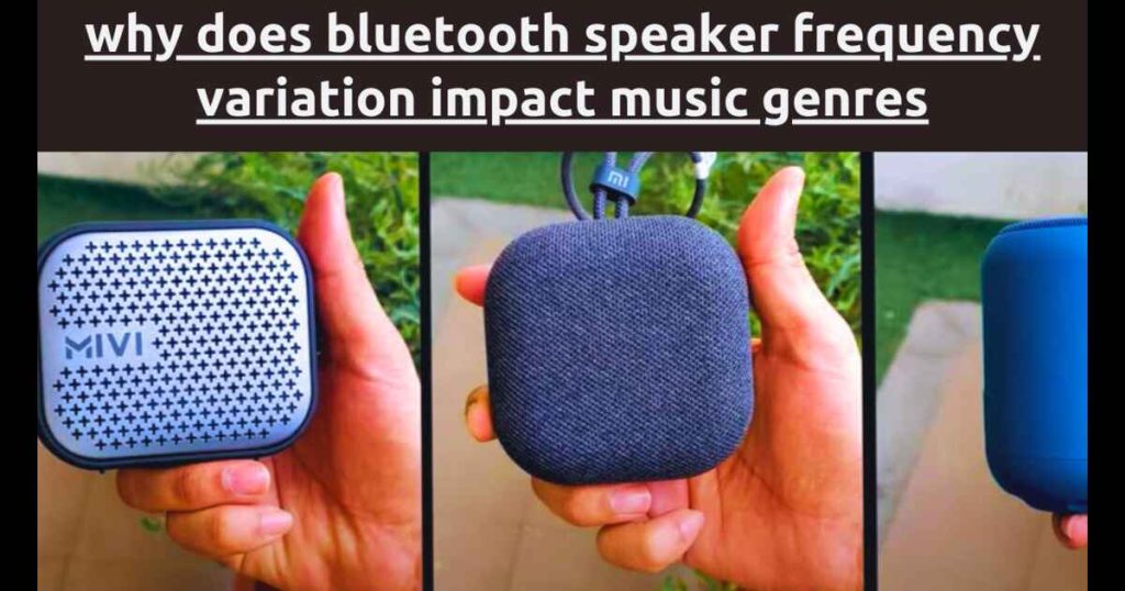 Why Does Bluetooth Speaker Frequency Variation Impact Music Genres