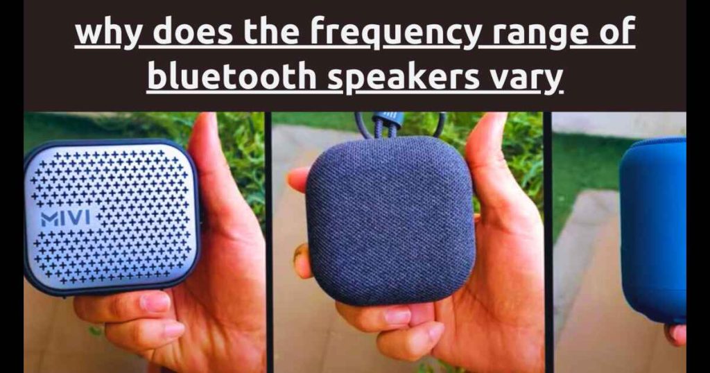 Why Does the Frequency Range of Bluetooth Speakers Vary