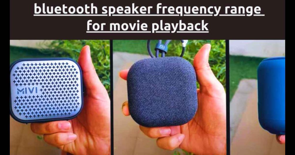 Bluetooth Speaker Frequency Range for Movie Playback