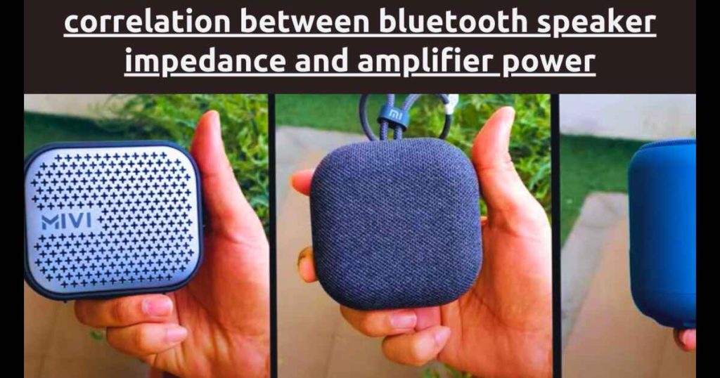 Correlation Between Bluetooth Speaker Impedance and Amplifier Power