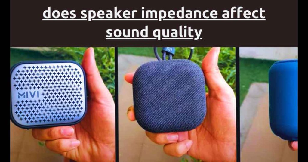 Does speaker impedance affect sound quality