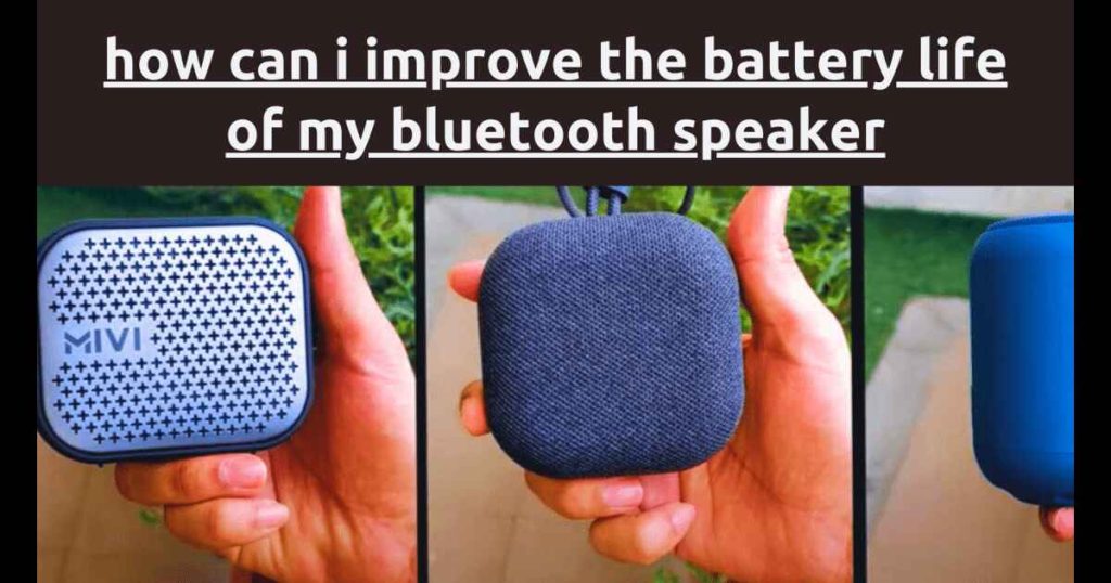 How Can I Improve the Battery life of My Bluetooth Speaker?