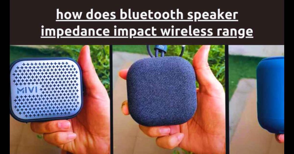 How does Bluetooth speaker impedance impact wireless range