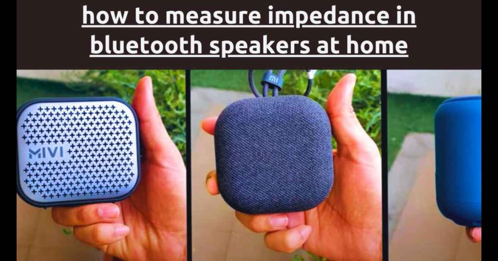 How to Measure Impedance in Bluetooth Speakers at Home