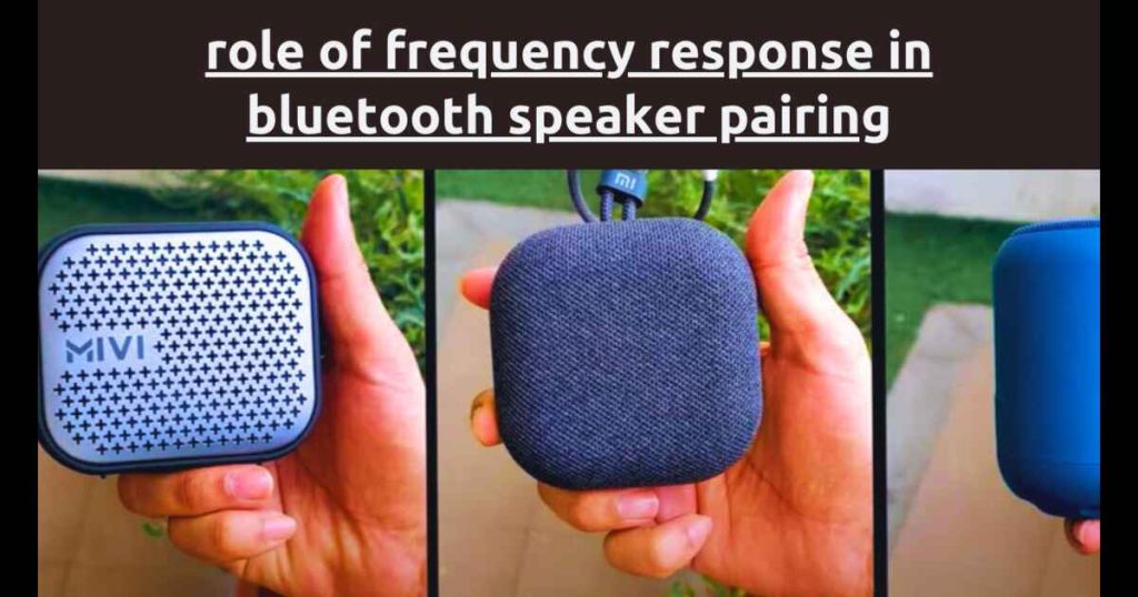 Role of Frequency Response in Bluetooth Speaker Pairing