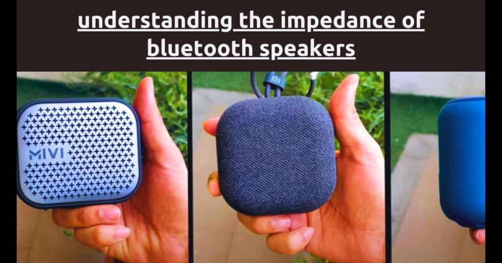 Understanding the Impedance of Bluetooth Speakers