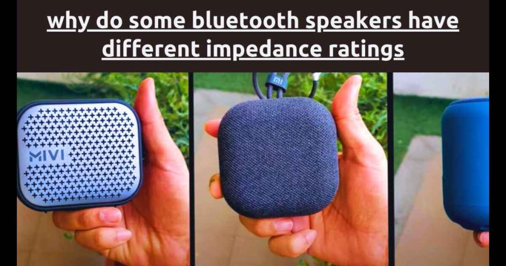 Why Do Some Bluetooth Speakers Have Different Impedance Ratings